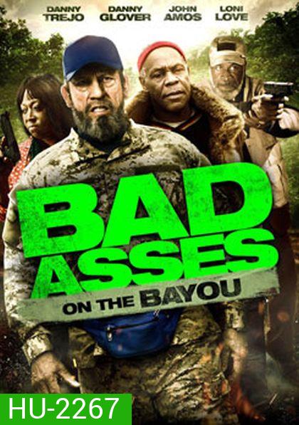 Bad Asses On The Bayou เก๋าโหดโคตรระห่ำ