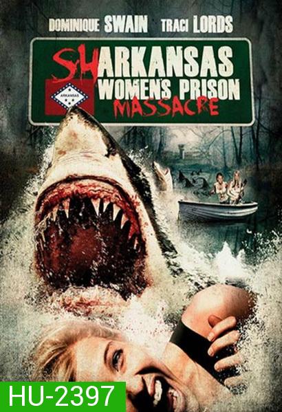 Sharkansas Women's Prison Massacre  อสูรฉลามกัดคุกแตก