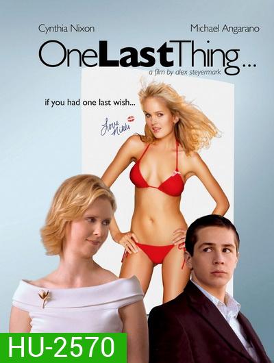 One Last Thing (2005) ขอแซ่บแสบครั้งสุดท้าย