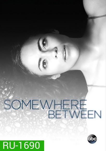 SOMEWHERE BETWEEN SEASON 1 ( 10 ตอนจบ )