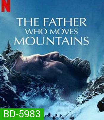 The Father Who Moves Mountains (2021) ภูเขามิอาจกั้น
