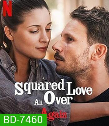 Squared Love All Over Again (2023) ความรักกำลังสอง(อีกแล้ว)