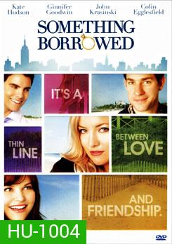 Something Borrowed ผู้ชายคนนี้ฉันขอ